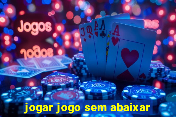 jogar jogo sem abaixar